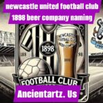 newcastle united football club 1898 beer company naming